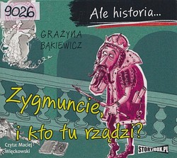 Skan okładki: Zygmuncie, i kto tu rządzi?