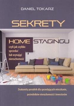 Skan okładki: Sekrety home stagingu czyli Jak szybko sprzedać lub wynająć nieruchomość