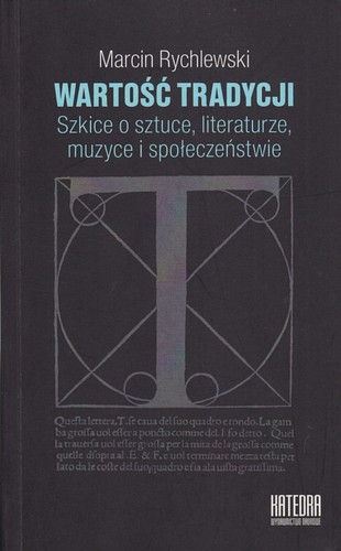 Wartość tradycji : szkice o sztuce, literaturze, muzyce i społeczeństwie