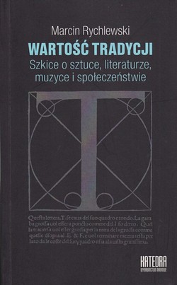 Skan okładki: Wartość tradycji : szkice o sztuce, literaturze, muzyce i społeczeństwie