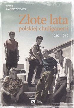 Skan okładki: Złote lata polskiej chuliganerii 1950-1960