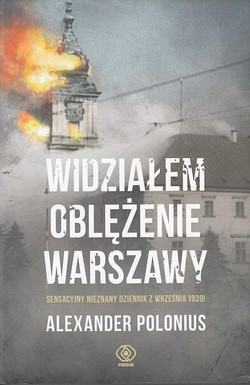 Skan okładki: Widziałem oblężenie Warszawy : sensacyjny nieznany dziennik z września 1939!