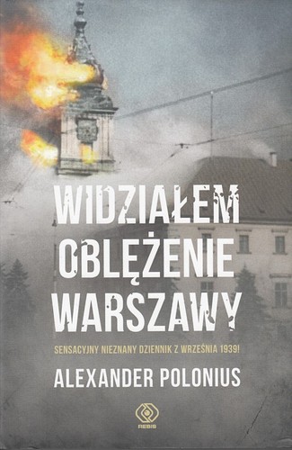 Widziałem oblężenie Warszawy : sensacyjny nieznany dziennik z września 1939!