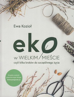 Skan okładki: Eko w wielkim mieście czyli kilka kroków do szczęśliwego życia