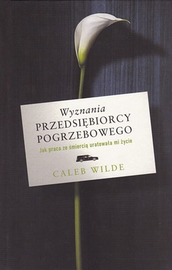 Skan okładki: Wyznania przedsiębiorcy pogrzebowego : jak praca ze śmiercią uratowała mi życie