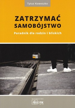 Skan okładki: Zatrzymać samobójstwo : poradnik dla rodzin i bliskich