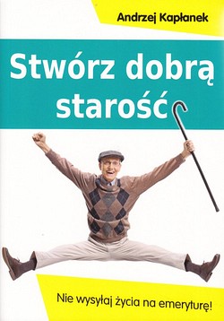 Skan okładki: Stwórz dobrą starość