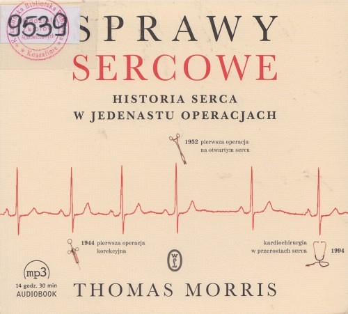 Sprawy sercowe : historia serca w jedenastu operacjach