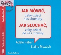 Skan okładki: Jak mówić, żeby dzieci nas słuchały. Jak słuchać, żeby dzieci do nas mówiły