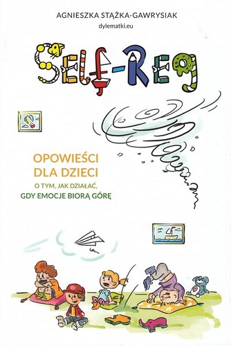 Self-reg : opowieści dla dzieci o tym, jak działać gdy emocje biorą górę