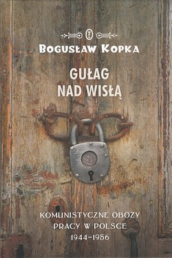 Skan okładki: Gułag nad Wisłą : komunistyczne obozy pracy w Polsce 1944-1956