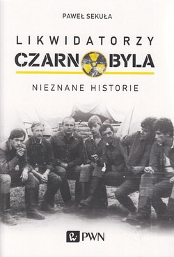 Skan okładki: Likwidatorzy Czarnobyla : nieznane historie