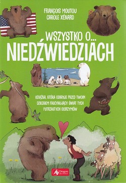 Skan okładki: Wszystko o... niedźwiedziach : książka, która odkryje przed twoim dzieckiem fascynujący świat tych futrzastych olbrzymów