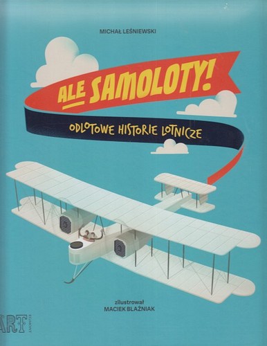 Ale samoloty! : odlotowe historie lotnicze