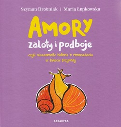 Skan okładki: Amory zaloty i podboje czyli Niesamowite historie o rozmnażaniu w świecie przyrody