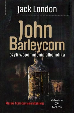 Skan okładki: John Barleycorn, czyli Wspomnienia alkoholika : (John Barleycorn)