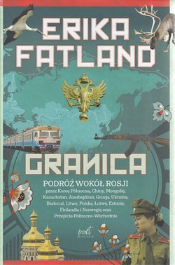 Skan okładki: Granica : podróż wokół Rosji przez Koreę Północną, Chiny, Mongolię, Kazachstan, Azerbejdżan, Gruzję, Ukrainę, Białoruś, Litwę, Polskę, Łotwę, Estonię, Finlandię i Norwegię oraz Przejście Północno-Wschodnie