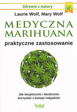 Skan okładki: Medyczna marihuana : praktyczne zastosowanie : jak bezpiecznie i skutecznie korzystać z konopi indyjskich