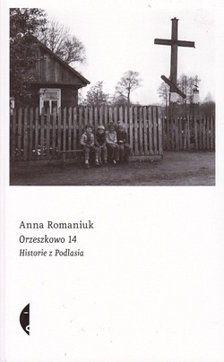 Skan okładki: Orzeszkowo 14 : historie z Podlasia