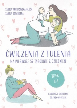 Skan okładki: Ćwiczenia z tulenia : na pierwsze 52 tygodnie z dzieckiem : wiek 0-1