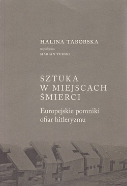 Skan okładki: Sztuka w miejscach śmierci : europejskie pomniki ofiar hitleryzmu