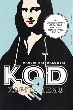 Skan okładki: Kod kapitalizmu : jak Gwiezdne wojny, Coca-Cola i Leo Messi kierują twoim życiem