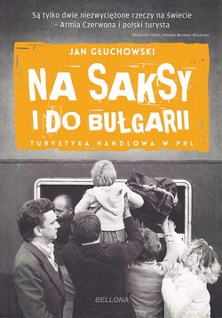 Skan okładki: Na saksy i do Bułgarii : turystyka handlowa w PRL