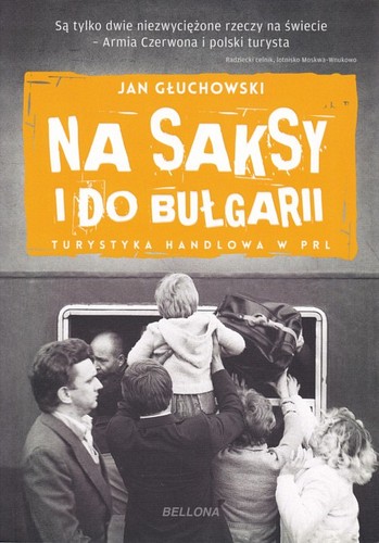 Na saksy i do Bułgarii : turystyka handlowa w PRL