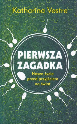 Skan okładki: Pierwsza zagadka : nasze życie przed przyjściem na świat