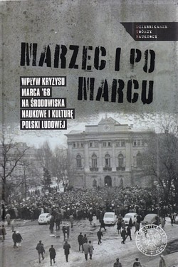 Skan okładki: Marzec i po Marcu : wpływ kryzysu Marca ’68 na środowiska naukowe i kulturę Polski Ludowej