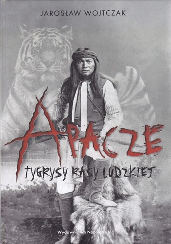 Apacze : tygrysy rasy ludzkiej