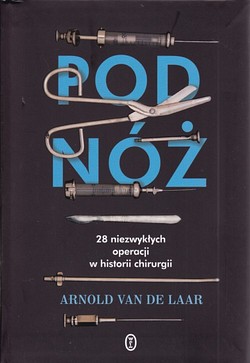 Skan okładki: Pod nóż : 28 niezwykłych operacji w historii chirurgii