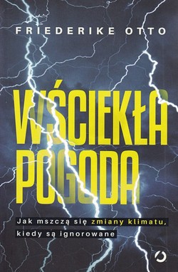 Skan okładki: Wściekła pogoda : jak mszczą się zmiany klimatu, kiedy są ignorowane