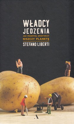 Skan okładki: Władcy jedzenia : jak przemysł spożywczy niszczy planetę