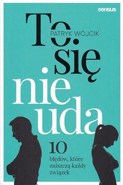 Skan okładki: To się nie uda : 10 błędów, które zniszczą każdy związek