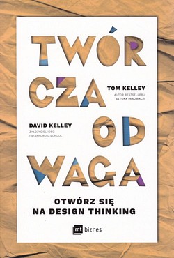 Skan okładki: Twórcza odwaga : otwórz się na design thinking