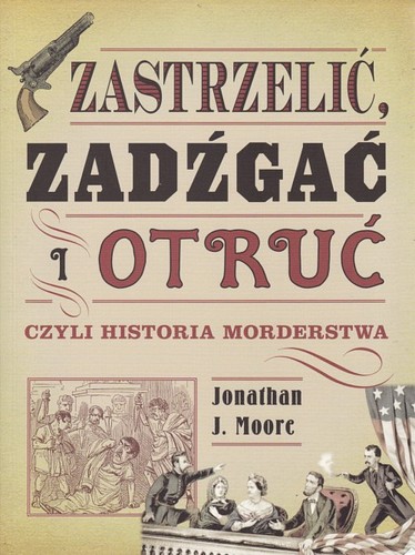 Zastrzelić, zadźgać i otruć czyli Historia morderstwa