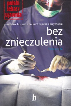 Skan okładki: Bez znieczulenia : prawdziwe historie z polskich szpitali i przychodni