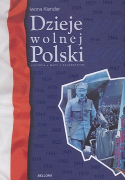 Skan okładki: Dzieje wolnej Polski 1918-2018 : historia, mapy, kalendarium