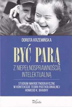 Skan okładki: Być parą z niepełnosprawnością intelektualną : studium mikroetnograficzne w kontekście teorii postkolonialnej Homiego K. Bhabhy