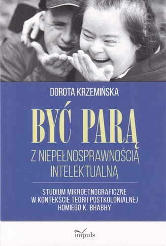 Być parą z niepełnosprawnością intelektualną : studium mikroetnograficzne w kontekście teorii postkolonialnej Homiego K. Bhabhy