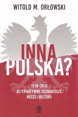 Skan okładki: Inna Polska 1918-2018, alternatywne scenariusze naszej historii