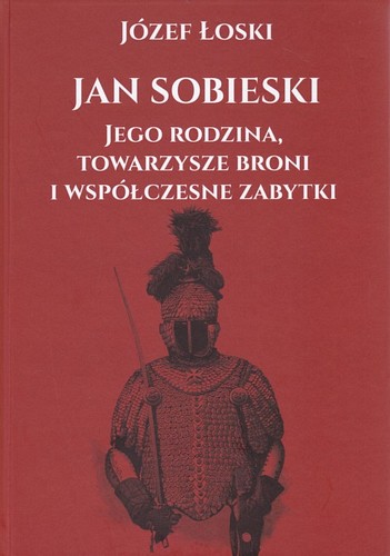 Jan Sobieski, jego rodzina, towarzysze broni i współczesne zabytki