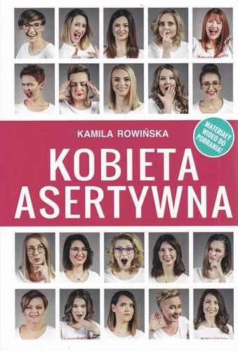 Kobieta asertywna : jak żyć w zgodzie ze swoimi wartościami bez świadomej intencji ranienia innych