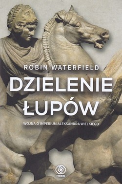 Skan okładki: Dzielenie łupów : wojna o imperium Aleksandra Wielkiego