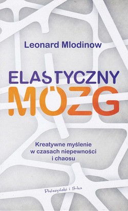 Skan okładki: Elastyczny mózg : kreatywne myślenie w czasach niepewności i chaosu