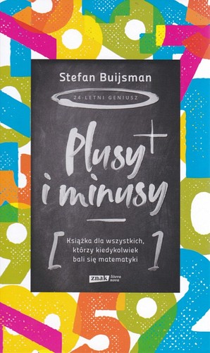 Plusy i minusy : książka dla wszystkich, którzy kiedykolwiek bali się matematyki