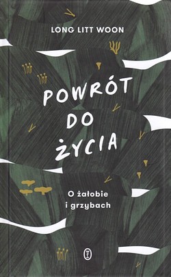 Skan okładki: Powrót do życia : o żałobie i grzybach