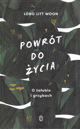 Powrót do życia : o żałobie i grzybach