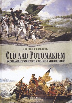 Skan okładki: Cud nad Potomakiem : amerykańskie zwycięstwo w wojnie o niepodległość